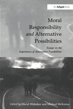 Paperback Moral Responsibility and Alternative Possibilities: Essays on the Importance of Alternative Possibilities Book