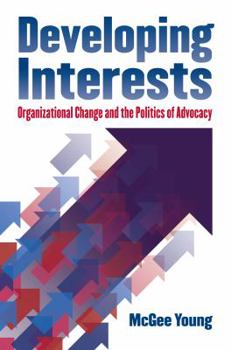 Paperback Developing Interests: Organizational Change and the Politics of Advocacy Book