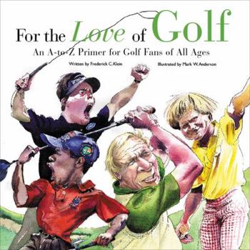 Hardcover For the Love of Golf: An A-To-Z Primer for Golf Fans of All Ages Book