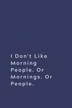 Paperback I Don't Like Morning People. Or Mornings. Or People.: Lined notebook Book