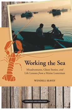 Paperback Working the Sea: Misadventures, Ghost Stories, and Life Lessons from a Maine Lobsterman Book