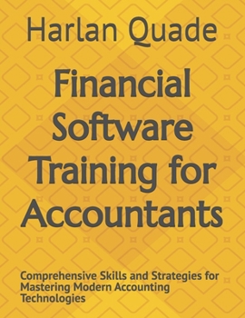 Paperback Financial Software Training for Accountants: Comprehensive Skills and Strategies for Mastering Modern Accounting Technologies Book