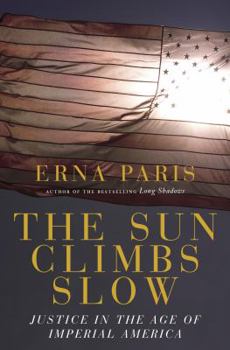 Hardcover The Sun Climbs Slow: Justice in the Age of Imperial America Book