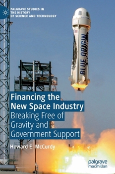 Hardcover Financing the New Space Industry: Breaking Free of Gravity and Government Support Book