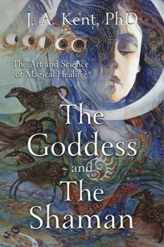 Paperback The Goddess and the Shaman: The Art & Science of Magical Healing Book