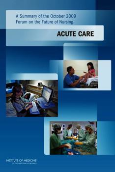 A Summary of the October 2009 Forum on the Future of Nursing: Acute Care