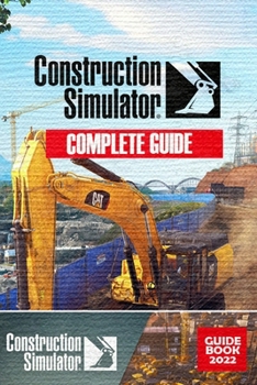 Paperback Construction Simulator Complete Guide: Walkthrough, Tips, & Tricks (2022) Book