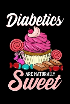 Paperback Diabetics Are Naturally Sweet: Funny Diabetics Are Naturally Sweet Diabetes Pun Joke Blank Composition Notebook for Journaling & Writing (120 Lined P Book