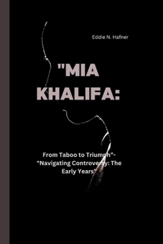 Paperback "Mia Khalifa: From Taboo to Triumph"-"Navigating Controversy: The Early Years" Book