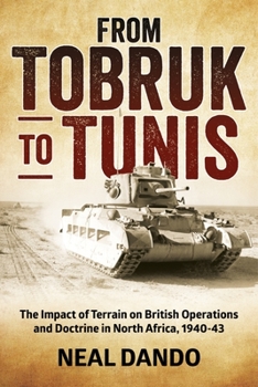 Paperback From Tobruk to Tunis: The Impact of Terrain on British Operations and Doctrine in North Africa 1940-1943 Book