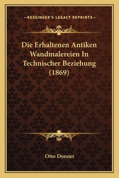 Paperback Die Erhaltenen Antiken Wandmalereien In Technischer Beziehung (1869) [German] Book
