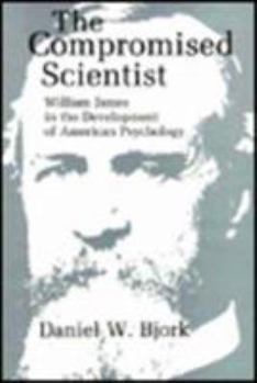 Hardcover The Compromised Scientist: William James in the Development of American Psychology Book