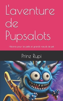 Paperback L'aventure de Pupsalots: Histoires pour les petits et grands noeuds de pet [French] Book