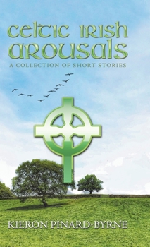 Hardcover Celtic Irish Arousals: A Collection of Short Stories Book