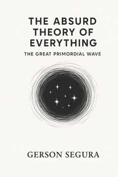Paperback The Absurd Theory of Everything: The great primordial wave Book