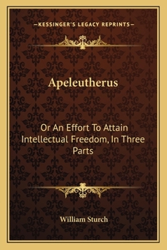 Paperback Apeleutherus: Or An Effort To Attain Intellectual Freedom, In Three Parts: On Public Worship; On Religious Instruction; On Christian Book