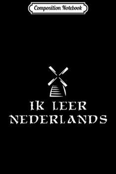 Composition Notebook: I Learn Dutch Gift - Netherlands Language Study Trip  Journal/Notebook Blank Lined Ruled 6x9 100 Pages