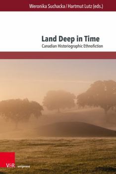 Paperback Land Deep in Time: Canadian Historiographic Ethnofiction Book