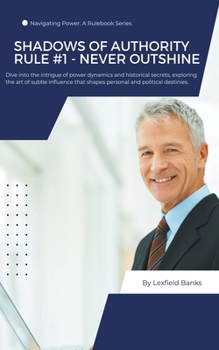 Paperback Shadows of Authority: Rule #1 - Never Outshine Book