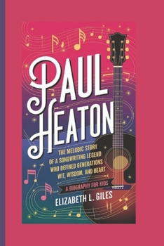 PAUL HEATON: The Melodic Story of a Songwriting Legend Who Defined Generations with Wit, Wisdom, and Heart - A Biography for kids