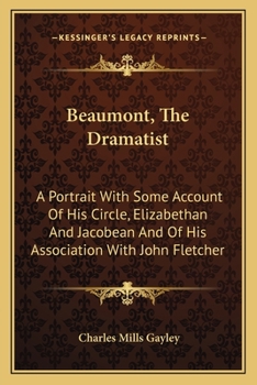Paperback Beaumont, The Dramatist: A Portrait With Some Account Of His Circle, Elizabethan And Jacobean And Of His Association With John Fletcher Book