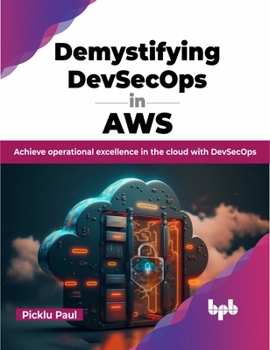 Paperback Demystifying Devsecops in Aws: Achieve Operational Excellence in the Cloud with Devsecops Book