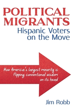 Hardcover Political Migrants: Hispanic Voters on the Move-How America's Largest Minority Is Flipping Conventional Wisdom on Its Head Book