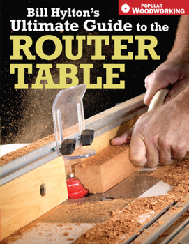 Paperback Bill Hylton's Ultimate Guide to the Router Table Book
