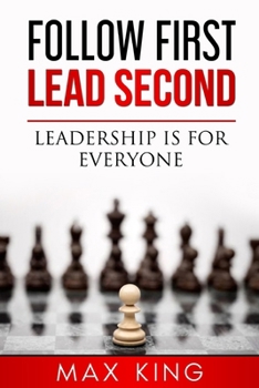 Paperback Follow First, Lead Second: Leadership is for everyone Book