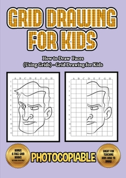 Paperback How to Draw Faces (Using Grids) - Grid Drawing for Kids: This book will show you how to draw faces using grid, with a step by step approach. Including Book