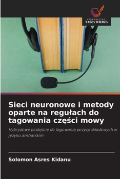 Sieci neuronowe i metody oparte na regulach do tagowania czesci mowy (Polish Edition)