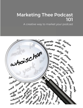 Paperback Marketing Thee Podcast 101: A creative way to market your podcast Book