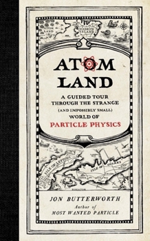 Hardcover Atom Land: A Guided Tour Through the Strange (and Impossibly Small) World of Particle Physics Book