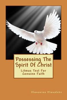 Paperback Possessing The Spirit Of Christ: Litmus Test For Genuine Faith Book