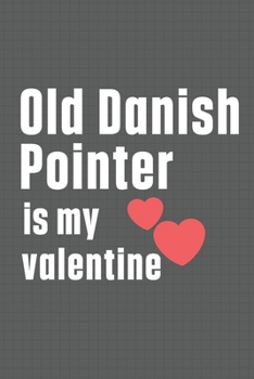Paperback Old Danish Pointer is my valentine: For Old Danish Pointer Dog Fans Book