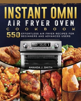 Paperback Instant Omni Air Fryer Oven Cookbook: 550 Effortless Air Fryer Recipes for Beginners and Advanced Users Book