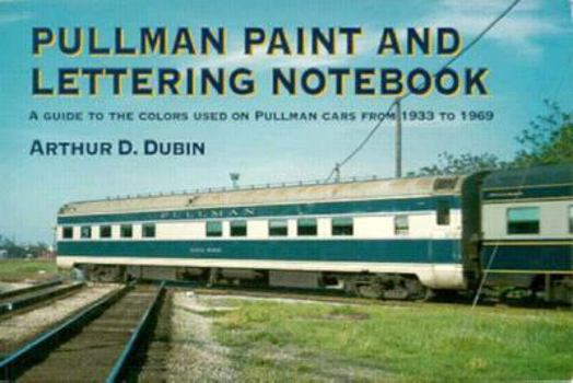 Paperback Pullman Paint and Lettering Notebook: A Guide to the Colors Used on Pullman Cars Form 1933 to 1969 Book