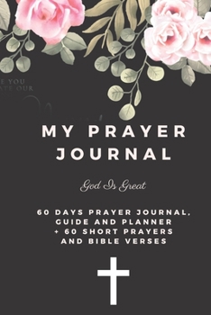Paperback My Prayer Journal: 60 day prayer journal, guide and planner + 60 short prayers and bible verses Book