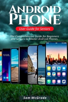 Paperback Android Phone User Guide for Seniors: The Comprehensive Guide for Beginners and Seniors to Master Android Phones Book