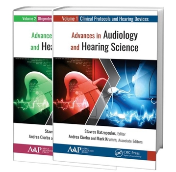 Hardcover Advances in Audiology and Hearing Science (2-Volume Set): Volume 1: Clinical Protocols and Hearing Devices Volume 2: Otoprotection, Regeneration, and Book