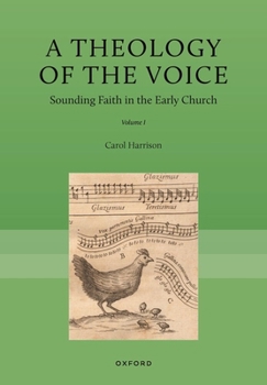 A Theology of the Voice: Sounding Faith in the Early Church, Volume I