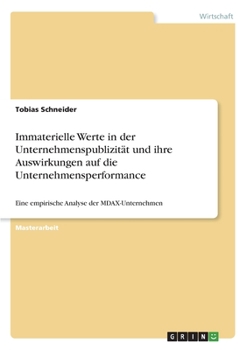 Paperback Immaterielle Werte in der Unternehmenspublizität und ihre Auswirkungen auf die Unternehmensperformance: Eine empirische Analyse der MDAX-Unternehmen [German] Book