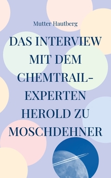 Das Interview mit dem Chemtrail-Experten Herold zu Moschdehner: Dies ist ein Schutzschild gegen die tägliche Vergiftung