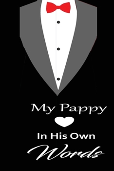 My pappy in his own words: A guided journal to tell me your memories,keepsake questions.This is a great gift to Dad,grandpa,granddad,father and uncle from family members, grandchildren life Birthday