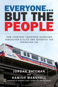 Paperback Everyone... But the People: How everyday taxpayers overcame Vancouver's elite and defeated the TransLink tax Book