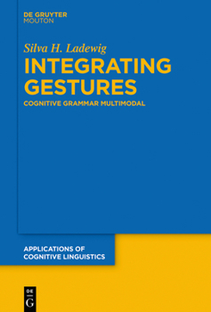 Paperback Integrating Gestures: The Dimension of Multimodality in Cognitive Grammar Book