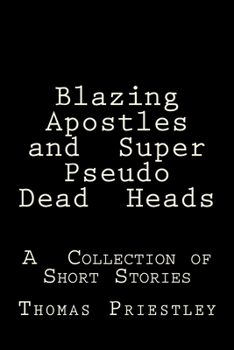 Paperback Blazing Apostles and Super Pseudo Dead Heads: A Collection of Short Stories Book