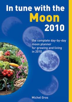 Paperback In Tune with the Moon: The Complete Day-By-Day Moon Planner for Growing and Living in 2010 Book