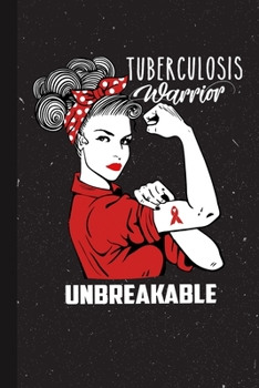 Paperback Tuberculosis Warrior Unbreakable: Tuberculosis Awareness Gifts Blank Lined Notebook Support Present For Men Women Red Ribbon Awareness Month / Day Jou Book