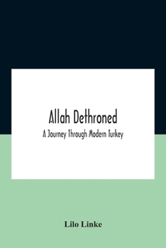Paperback Allah dethroned; a journey through modern Turkey Book